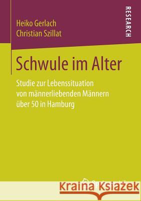 Schwule Im Alter: Studie Zur Lebenssituation Von Männerliebenden Männern Über 50 in Hamburg Gerlach, Heiko 9783658168629 Springer vs - książka