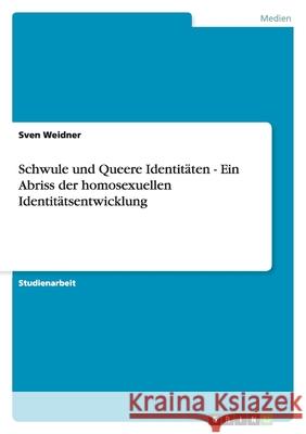 Schwule und Queere Identitäten - Ein Abriss der homosexuellen Identitätsentwicklung Sven Weidner 9783656008415 Grin Verlag - książka