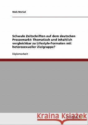 Schwule Zeitschriften auf dem deutschen Pressemarkt: Thematisch und inhaltlich vergleichbar zu Lifestyle-Formaten mit heterosexueller Zielgruppe? Merkel, Maik 9783638679756 Grin Verlag - książka