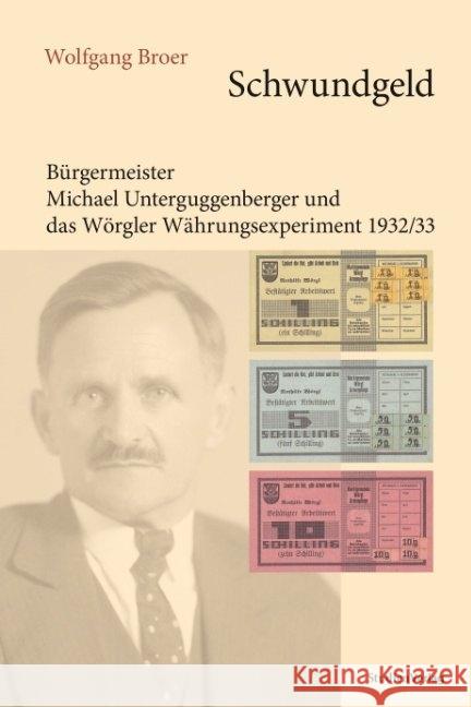 Schwundgeld : Michael Unterguggenberger und das Wörgler Währungsexperiment1932/33 Broer, Wolfgang 9783706552981 StudienVerlag - książka