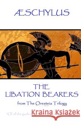 Æschylus - The Libation Bearers: from The Oresteia Trilogy. 