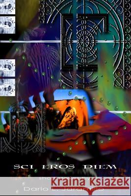 Sci Eros Diem: Various Short Stories Dario L. Jaramillo 9781448624232 Createspace - książka