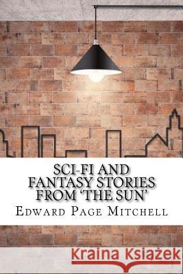 Sci-Fi and Fantasy Stories From 'The Sun' Mitchell, Edward Page 9781974320684 Createspace Independent Publishing Platform - książka