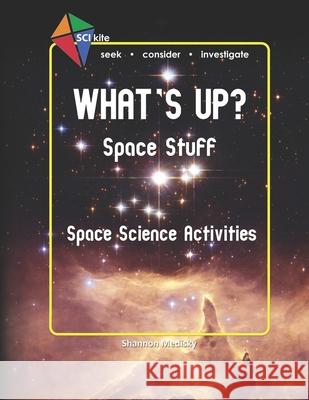 SCI Kite: What's Up? Space Stuff Space Science Activities Medisky, Shannon 9780692376508 Medisky Media - książka