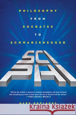 Sci-Phi: Philosophy from Socrates to Schwarzenegger Mark Rowlands 9780312322366 St. Martin's Griffin - książka