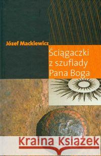 Ściągaczki z szuflady Pana Boga Mackiewicz Józef 9780907652571 Kontra - książka