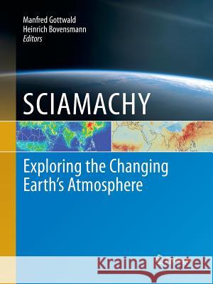 SCIAMACHY - Exploring the Changing Earth’s Atmosphere Manfred Gottwald, Heinrich Bovensmann 9789400789890 Springer - książka