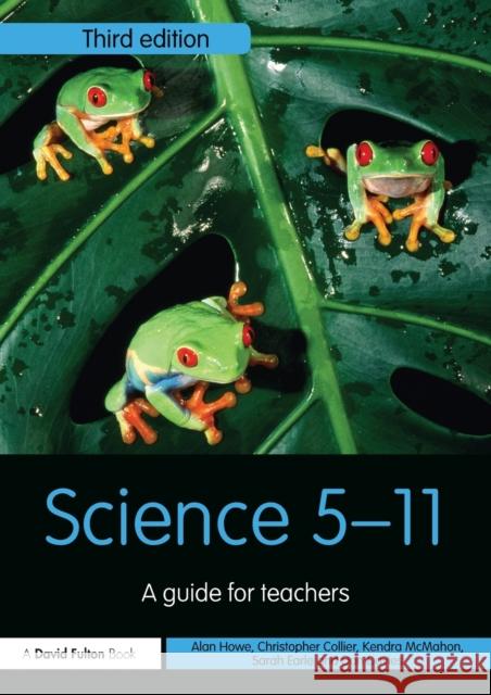 Science 5-11: A Guide for Teachers Alan Howe Dan Davies Kendra McMahon 9781138690585 Taylor & Francis Ltd - książka