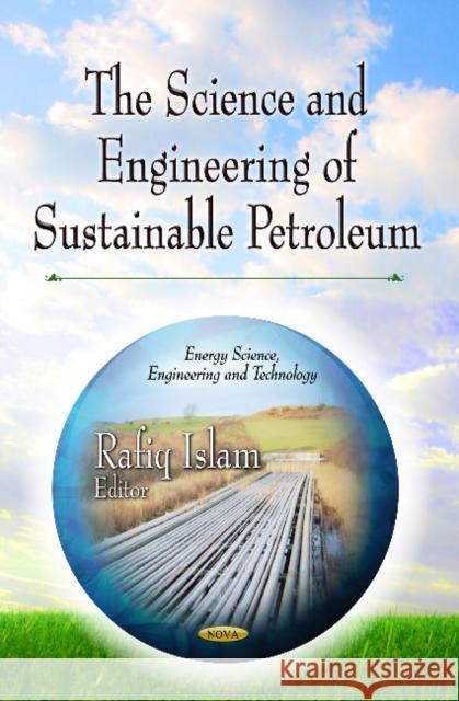 Science & Engineering of Sustainable Petroleum Rafiq Islam 9781626186019 Nova Science Publishers Inc - książka