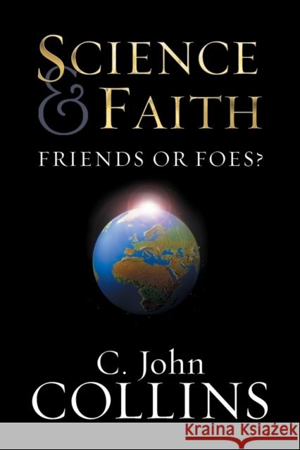 Science & Faith: Friends or Foes? C. John Collins 9781581344301 Crossway Books - książka