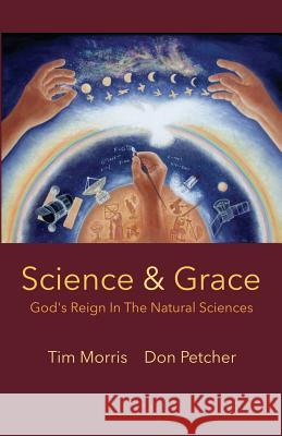 Science & Grace: God's Reign in the Natural Sciences Don Petcher Ling-Mei Lim Tim Morris 9781491089873 Createspace - książka