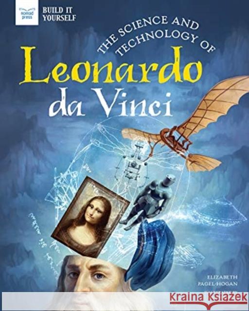 SCIENCE & TECHNOLOGY OF LEONARDO DA VINC ELIZABE PAGEL-HOGAN 9781647410117 Nomad Press (VT) - książka