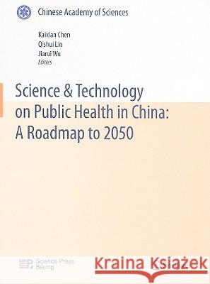 Science & Technology on Public Health in China: A Roadmap to 2050 Kaixian Chen Qishui Lin Jiarui Wu 9783642053375 Springer - książka