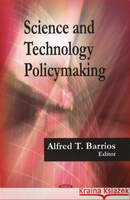Science & Technology Policymaking Alfred T Barrios 9781606924396 Nova Science Publishers Inc - książka