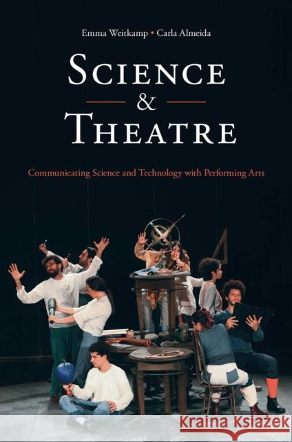 Science & Theatre: Communicating Science and Technology with Performing Arts Emma Weitkamp Carla Almeida 9781800436411 Emerald Publishing Limited - książka