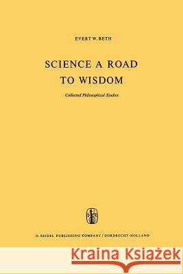 Science a Road to Wisdom: Collected Philosophical Studies Wesly, Peter 9789401176460 Springer - książka