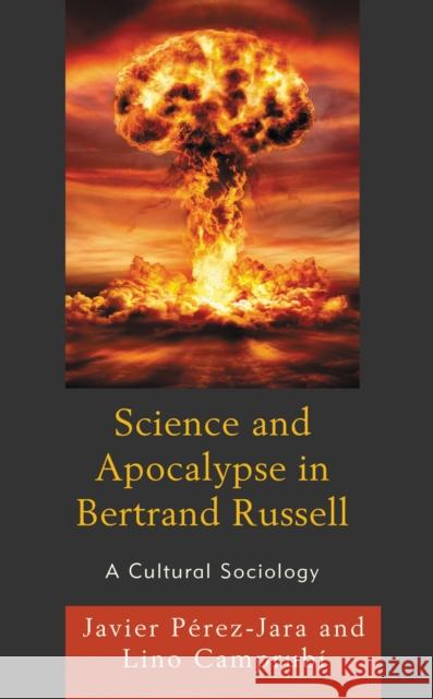 Science and Apocalypse in Bertrand Russell: A Cultural Sociology Javier P?rez-Jara Lino Camprub? 9781793618498 Lexington Books - książka