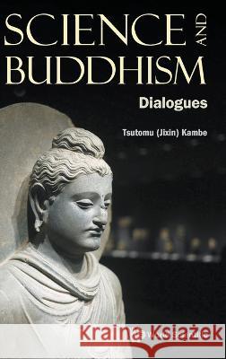 Science and Buddhism: Dialogues Kambe 9789811258510 World Scientific Publishing Company - książka