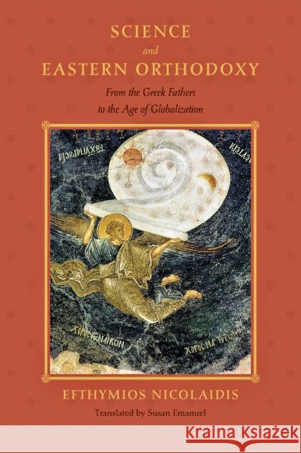 Science and Eastern Orthodoxy: From the Greek Fathers to the Age of Globalization Nicolaidis, Efthymios 9781421402987  - książka