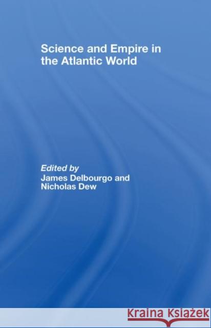 Science and Empire in the Atlantic World James Delbourgo Nicholas Dew 9780415961264 Routledge - książka