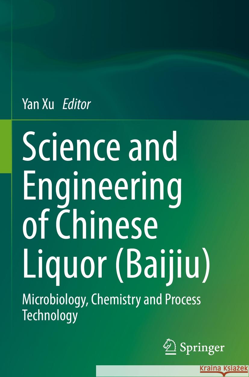 Science and Engineering of Chinese Liquor (Baijiu): Microbiology, Chemistry and Process Technology Yan Xu 9789811921971 Springer - książka