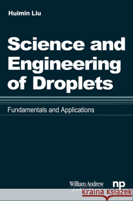 Science and Engineering of Droplets:: Fundamentals and Applications Liu, Huimin 9780815514367 Noyes Data Corporation/Noyes Publications - książka