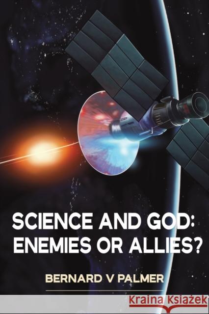 Science and God: Enemies or Allies? Bernard V Palmer 9781398446472 Austin Macauley Publishers - książka