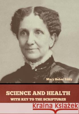 Science and Health, with Key to the Scriptures Mary Baker Eddy 9781636377513 Bibliotech Press - książka