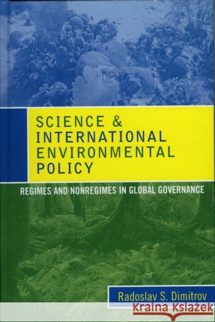 Science and International Environmental Policy: Regimes and Nonregimes in Global Governance Dimitrov, Radoslav S. 9780742539044 Rowman & Littlefield Publishers - książka