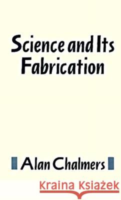 Science and Its Fabrication Chalmers, Alan 9780816618880 University of Minnesota Press - książka