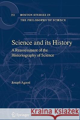 Science and Its History: A Reassessment of the Historiography of Science Agassi, Joseph 9781402056314 Springer - książka