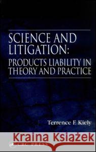 Science and Litigation: Products Liability in Theory and Practice Terrence F. Kiely Kiely F. Kiely 9780849300257 CRC - książka
