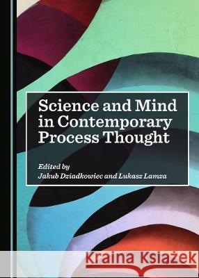Science and Mind in Contemporary Process Thought Jakub Dziadkowiec Lukasz Lamza 9781527536975 Cambridge Scholars Publishing - książka