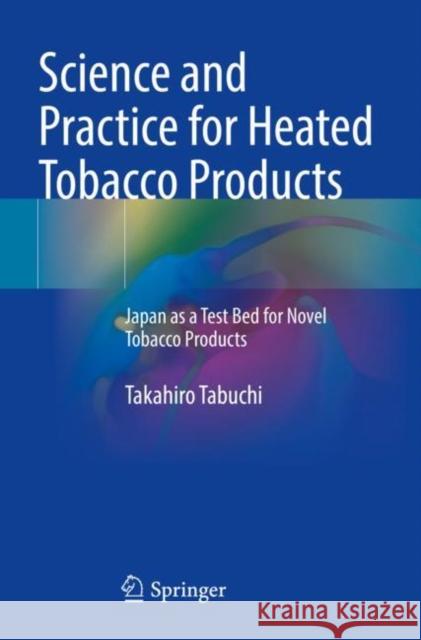 Science and Practice for Heated Tobacco Products: Japan as a Test Bed for Novel Tobacco Products Tabuchi, Takahiro 9789813345065 Springer Singapore - książka