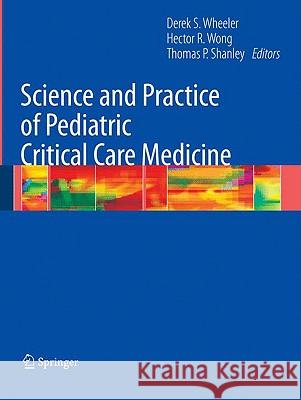 Science and Practice of Pediatric Critical Care Medicine Derek Wheeler Hector R. Wong Thomas Shanley 9781848009202 Springer - książka