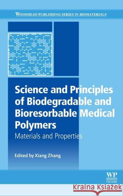 Science and Principles of Biodegradable and Bioresorbable Medical Polymers: Materials and Properties Zhang, Xiang Cheng 9780081003725 Woodhead Publishing - książka