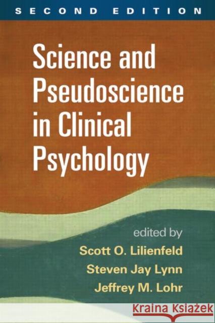 Science and Pseudoscience in Clinical Psychology Scott O. Lilienfeld Steven Jay Lynn Jeffrey M. Lohr 9781462517893 Guilford Publications - książka