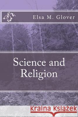 Science and Religion Elsa M. Glover 9781492830467 Createspace - książka