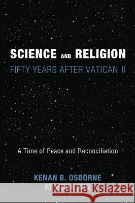 Science and Religion: Fifty Years After Vatican II: A Time of Peace and Reconciliation Kenan B. Osborne Ki Wook Min 9781625641656 Wipf & Stock Publishers - książka