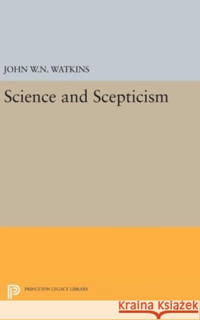 Science and Scepticism John W. N. Watkins 9780691640112 Princeton University Press - książka