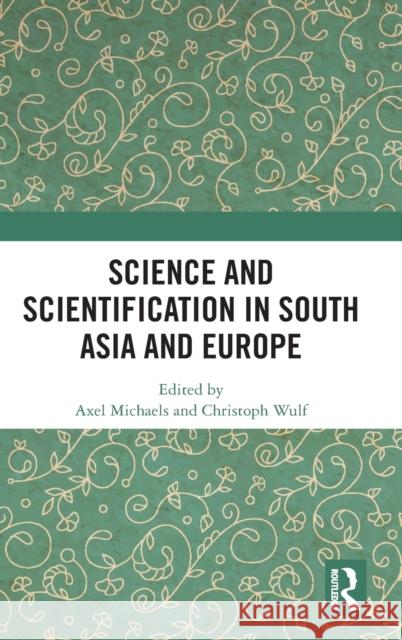 Science and Scientification in South Asia and Europe Axel Michaels Christoph Wulf 9780367371715 Routledge Chapman & Hall - książka