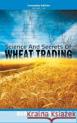 Science and Secrets of Wheat Trading: Complete Edition (Books 1-6) Burton H. Pugh 9781638232599 WWW.Snowballpublishing.com - książka