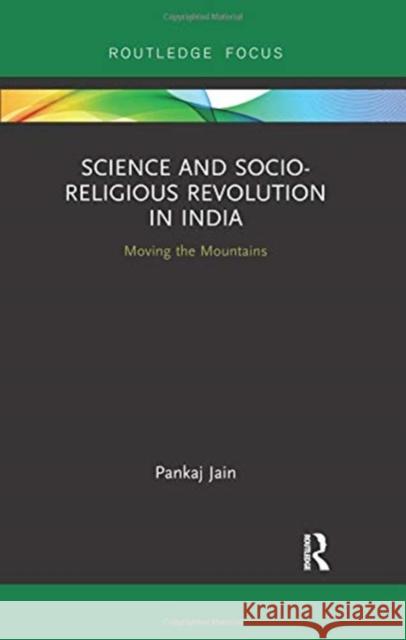 Science and Socio-Religious Revolution in India: Moving the Mountains Pankaj Jain (University of North Texas,    9780367026042 Routledge - książka