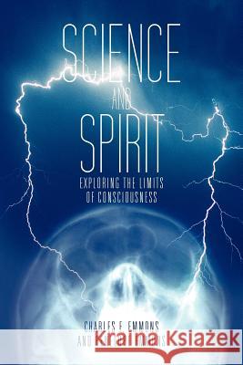 Science and Spirit: Exploring the Limits of Consciousness Emmons, Charles F. 9781475942620 iUniverse.com - książka