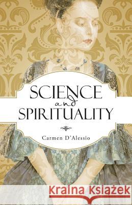 Science and Spirituality Carmen D'Alessio 9781504338172 Balboa Press - książka