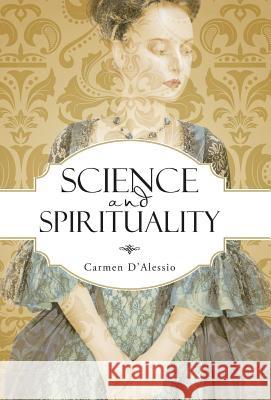 Science and Spirituality Carmen D'Alessio 9781504338196 Balboa Press - książka