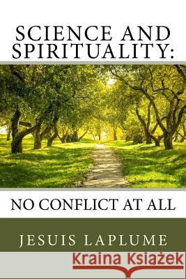 Science And Spirituality: : No Conflict At All Laplume, Jesuis 9781544916897 Createspace Independent Publishing Platform - książka