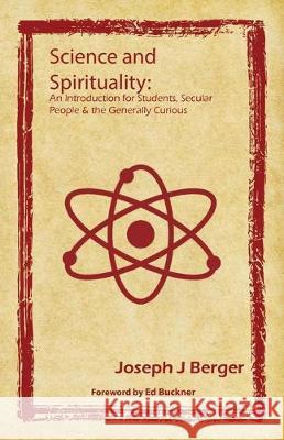 Science and Spirituality: An Introduction for Students, Secular People & the Generally Curious Joseph J Berger, Ed Buckner 9780993510250 Onus Books - książka