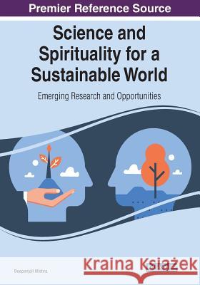 Science and Spirituality for a Sustainable World: Emerging Research and Opportunities Mishra, Deepanjali 9781522599005 IGI Global - książka