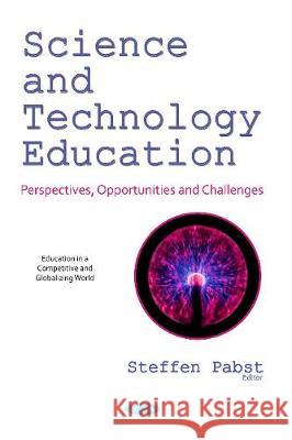 Science and Technology Education: Perspectives, Opportunities  and Challenges Steffen Pabst 9781536137170 Nova Science Publishers Inc - książka